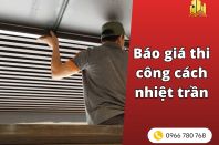 Báo giá thi công cách nhiệt trần trọn gói tphcm [2026]