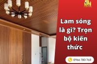 Lam sóng là gì? Trọn bộ kiến thức trước khi ốp tường, ốp trần