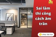 5 sai lầm thi công cách âm trần thường gặp