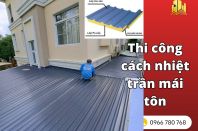 Thi công cách nhiệt trần mái tôn giảm 5-7 độ c ngay lập tức
