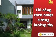 Thi công cách nhiệt tường hướng tây giảm nhiệt hiệu quả nhất