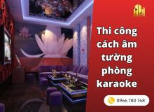Thi công cách âm tường phòng karaoke chuẩn âm thanh studio