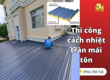 Thi công cách nhiệt trần mái tôn giảm 5-7 độ c ngay lập tức
