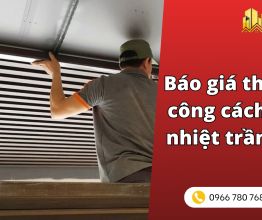 Báo giá thi công cách nhiệt trần trọn gói tphcm [2026]