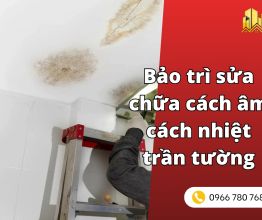 Bảo trì và sửa chữa hệ thống cách âm cách nhiệt trần tường
