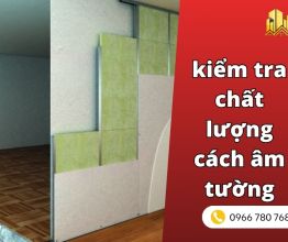 Hướng dẫn kiểm tra chất lượng cách âm tường sau khi hoàn thiện