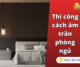 Thi công cách âm trần phòng ngủ ngủ ngon không lo ồn