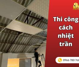 Thi công cách nhiệt trần: giải pháp chống nóng mái nhà hiệu quả [2026]