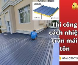 Thi công cách nhiệt trần mái tôn giảm 5-7 độ c ngay lập tức