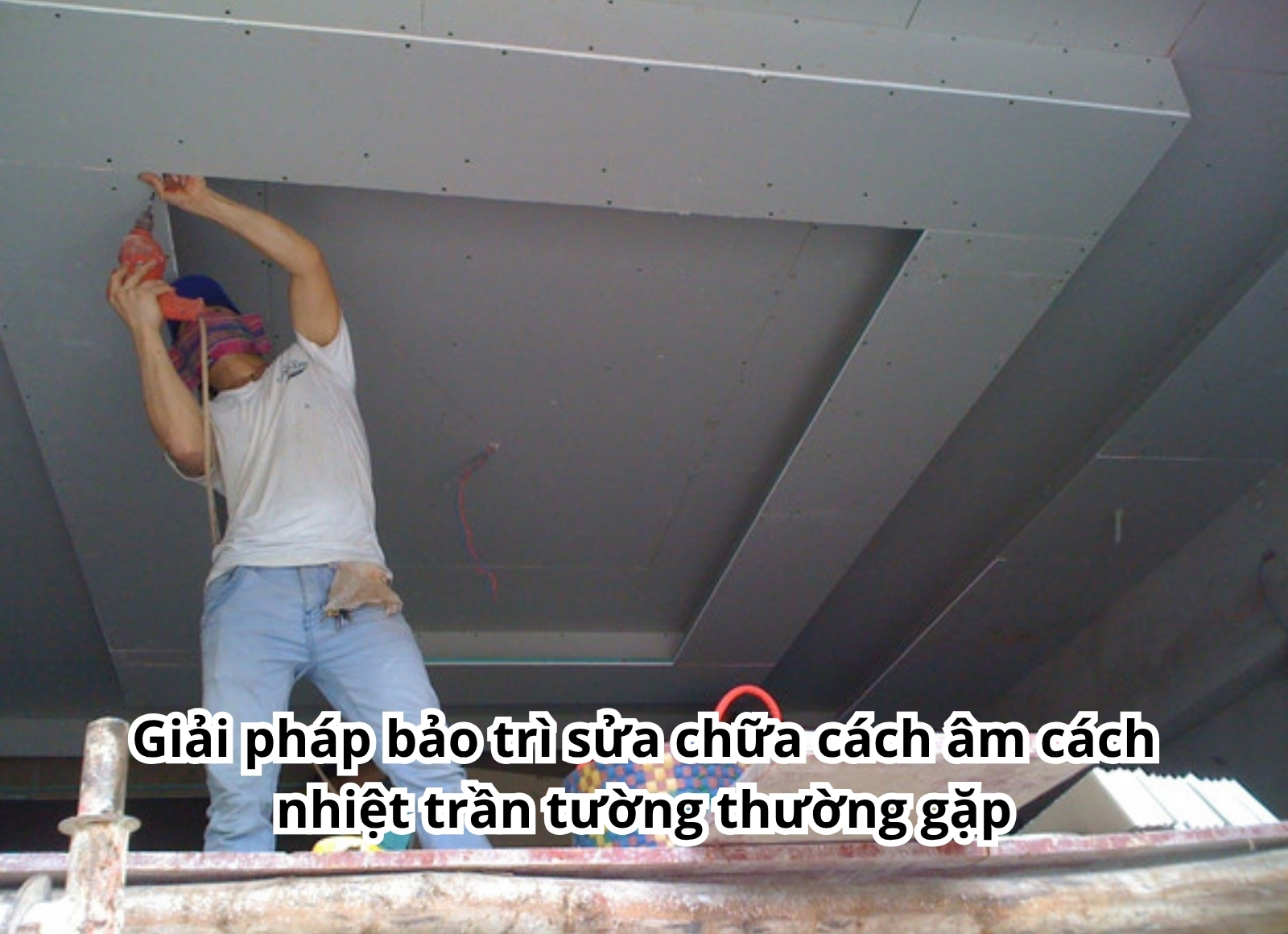 bảo trì sửa chữa cách âm cách nhiệt trần tường